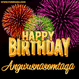 A golden 'Happy Birthday Angwusnasomtaqa' message with vibrant fireworks in the background, creating a festive and celebratory vibe in this animated name GIF.