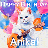 Animated GIF featuring a charming white cat with bright blue eyes strumming a guitar while colorful balloons float in the background, with 'Happy Birthday Anika!' text.