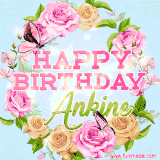 A charming animated GIF featuring 'Happy Birthday Ankine' in pink and green text, surrounded by delicate roses, leaves, and fluttering butterflies on a soft light blue pastel background.