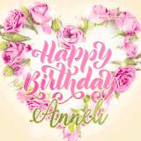 A stunning heart made of pink roses surrounds the elegant script text 'Happy Birthday Anneli' on a soft beige background. Animated sparkles add a magical and festive feel.