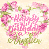 A stunning heart made of pink roses surrounds the elegant script text 'Happy Birthday Annelien' on a soft beige background. Animated sparkles add a magical and festive feel.