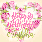 A stunning heart made of pink roses surrounds the elegant script text 'Happy Birthday Anshika' on a soft beige background. Animated sparkles add a magical and festive feel.
