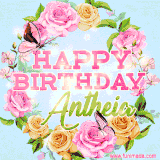 A charming animated GIF featuring 'Happy Birthday Antheia' in pink and green text, surrounded by delicate roses, leaves, and fluttering butterflies on a soft light blue pastel background.