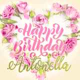 A stunning heart made of pink roses surrounds the elegant script text 'Happy Birthday Antonella' on a soft beige background. Animated sparkles add a magical and festive feel.