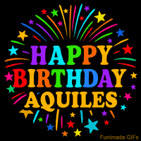 Vibrant animated GIF with 'Happy Birthday Aquiles' in rainbow-colored text, surrounded by colorful stars and fireworks on a black background.