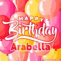 Happy Birthday Arabella - Colorful Animated Floating Balloons Birthday Card