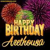 A golden 'Happy Birthday Arethousa' message with vibrant fireworks in the background, creating a festive and celebratory vibe in this animated name GIF.