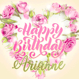 A stunning heart made of pink roses surrounds the elegant script text 'Happy Birthday Arianne' on a soft beige background. Animated sparkles add a magical and festive feel.