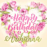 A stunning heart made of pink roses surrounds the elegant script text 'Happy Birthday Arihanna' on a soft beige background. Animated sparkles add a magical and festive feel.