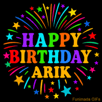 Vibrant animated GIF with 'Happy Birthday Arik' in rainbow-colored text, surrounded by colorful stars and fireworks on a black background.