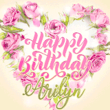 A stunning heart made of pink roses surrounds the elegant script text 'Happy Birthday Arilyn' on a soft beige background. Animated sparkles add a magical and festive feel.