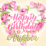 A stunning heart made of pink roses surrounds the elegant script text 'Happy Birthday Arionna' on a soft beige background. Animated sparkles add a magical and festive feel.