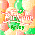 Happy Birthday Image for Arley. Colorful Birthday Balloons GIF Animation.