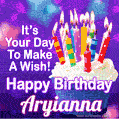 It's Your Day To Make A Wish! Happy Birthday Aryianna!