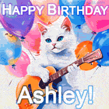 Animated GIF featuring a charming white cat with bright blue eyes strumming a guitar while colorful balloons float in the background, with 'Happy Birthday Ashley!' text.