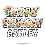 Cheerful Happy Birthday Ashley animated GIF with vibrant floral decorations on a white background