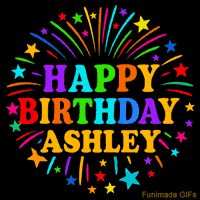 Vibrant animated GIF with 'Happy Birthday Ashley' in rainbow-colored text, surrounded by colorful stars and fireworks on a black background.