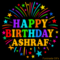 Vibrant animated GIF with 'Happy Birthday Ashraf' in rainbow-colored text, surrounded by colorful stars and fireworks on a black background.