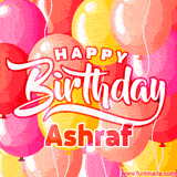 A vibrant birthday GIF featuring colorful balloons in shades of pink, yellow, and orange, with bold white and red text saying 'Happy Birthday Ashraf.'