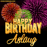 A golden 'Happy Birthday Aslaug' message with vibrant fireworks in the background, creating a festive and celebratory vibe in this animated name GIF.