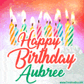 Happy Birthday GIF for Aubree with Birthday Cake and Lit Candles