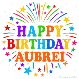 Happy Birthday Aubrei' GIF with rainbow-colored letters, colorful stars, and fireworks on white background.