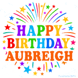 Happy Birthday Aubreigh' GIF with rainbow-colored letters, colorful stars, and fireworks on white background.