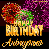 A golden 'Happy Birthday Aubreyanna' message with vibrant fireworks in the background, creating a festive and celebratory vibe in this animated name GIF.