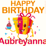 A vibrant and funny gift box character with a happy face dancing with a cupcake and the text 'Happy Birthday Aubreyanna,' surrounded by animated confetti and party vibes.