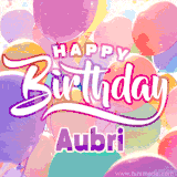 A vibrant name GIF featuring colorful balloons in shades of pink, orange, and yellow with the bold text 'Happy Birthday Aubri' in festive fonts, creating a lively birthday vibe.