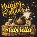 Celebrate Aubriella's birthday with a GIF featuring chocolate cake, a lit sparkler, and golden stars