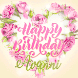 A stunning heart made of pink roses surrounds the elegant script text 'Happy Birthday Avanni' on a soft beige background. Animated sparkles add a magical and festive feel.