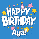Colorful animated birthday card with the text 'HAPPY BIRTHDAY Aya!' in a white playful font surrounded by stars, hearts, and a party hat on a blue background.