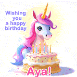 A cute moving unicorn with a birthday cake and candles, featuring 'Wishing you a happy birthday, Aya!' in colorful text.