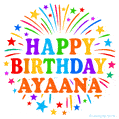 Happy Birthday Ayaana' GIF with rainbow-colored letters, colorful stars, and fireworks on white background.