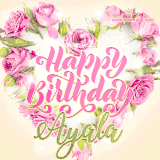 A stunning heart made of pink roses surrounds the elegant script text 'Happy Birthday Ayala' on a soft beige background. Animated sparkles add a magical and festive feel.