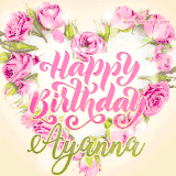 A stunning heart made of pink roses surrounds the elegant script text 'Happy Birthday Ayanna' on a soft beige background. Animated sparkles add a magical and festive feel.