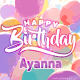 A vibrant name GIF featuring colorful balloons in shades of pink, orange, and yellow with the bold text 'Happy Birthday Ayanna' in festive fonts, creating a lively birthday vibe.