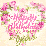 A stunning heart made of pink roses surrounds the elegant script text 'Happy Birthday Ayano' on a soft beige background. Animated sparkles add a magical and festive feel.