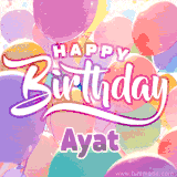 A vibrant name GIF featuring colorful balloons in shades of pink, orange, and yellow with the bold text 'Happy Birthday Ayat' in festive fonts, creating a lively birthday vibe.