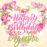 A stunning heart made of pink roses surrounds the elegant script text 'Happy Birthday Ayeesha' on a soft beige background. Animated sparkles add a magical and festive feel.