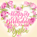 A stunning heart made of pink roses surrounds the elegant script text 'Happy Birthday Ayelen' on a soft beige background. Animated sparkles add a magical and festive feel.