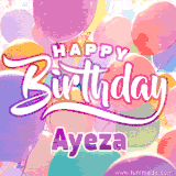 A vibrant name GIF featuring colorful balloons in shades of pink, orange, and yellow with the bold text 'Happy Birthday Ayeza' in festive fonts, creating a lively birthday vibe.