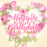 A stunning heart made of pink roses surrounds the elegant script text 'Happy Birthday Ayiana' on a soft beige background. Animated sparkles add a magical and festive feel.