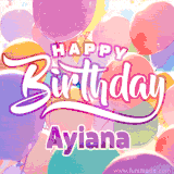 A vibrant name GIF featuring colorful balloons in shades of pink, orange, and yellow with the bold text 'Happy Birthday Ayiana' in festive fonts, creating a lively birthday vibe.