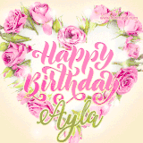A stunning heart made of pink roses surrounds the elegant script text 'Happy Birthday Ayla' on a soft beige background. Animated sparkles add a magical and festive feel.