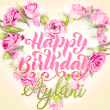 A stunning heart made of pink roses surrounds the elegant script text 'Happy Birthday Aylani' on a soft beige background. Animated sparkles add a magical and festive feel.