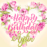 A stunning heart made of pink roses surrounds the elegant script text 'Happy Birthday Aylin' on a soft beige background. Animated sparkles add a magical and festive feel.