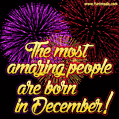 The most amazing people are born in December. Happy Birthday!