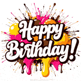 Bold white 'HAPPY BIRTHDAY!' text over vibrant pink, yellow, and brown paint splashes.